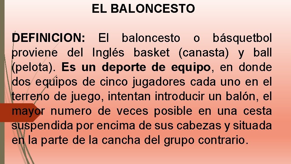 EL BALONCESTO DEFINICION: El baloncesto o básquetbol proviene del Inglés basket (canasta) y ball
