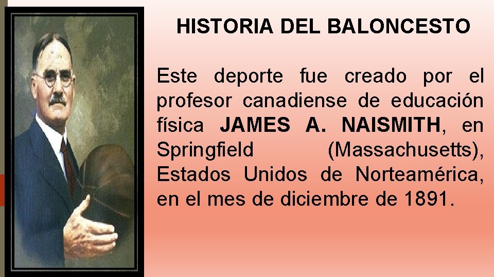 HISTORIA DEL BALONCESTO Este deporte fue creado por el profesor canadiense de educación física