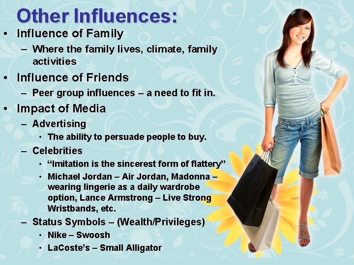 Other Influences: • Influence of Family – Where the family lives, climate, family activities
