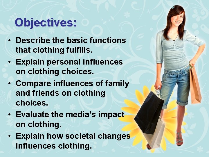 Objectives: • Describe the basic functions that clothing fulfills. • Explain personal influences on