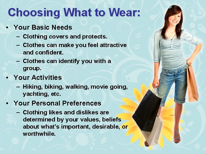 Choosing What to Wear: • Your Basic Needs – Clothing covers and protects. –