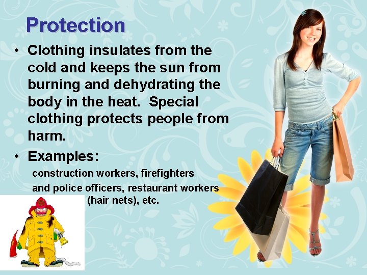 Protection • Clothing insulates from the cold and keeps the sun from burning and