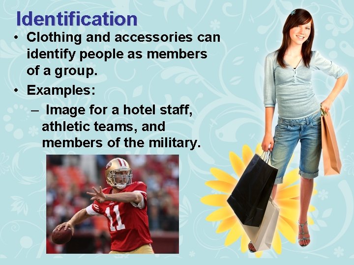 Identification • Clothing and accessories can identify people as members of a group. •
