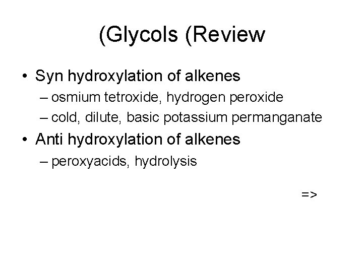 (Glycols (Review • Syn hydroxylation of alkenes – osmium tetroxide, hydrogen peroxide – cold,