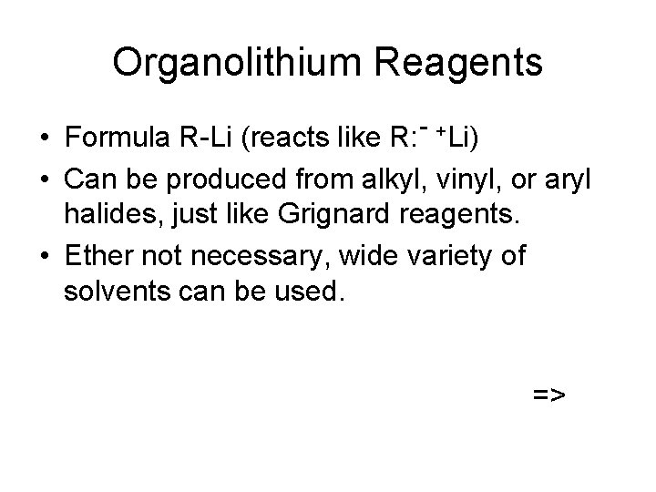Organolithium Reagents • Formula R-Li (reacts like R: +Li) • Can be produced from