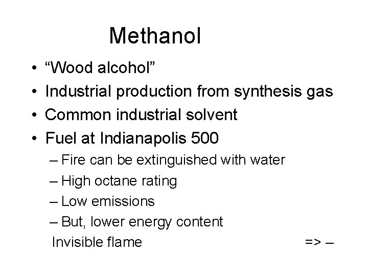 Methanol • • “Wood alcohol” Industrial production from synthesis gas Common industrial solvent Fuel