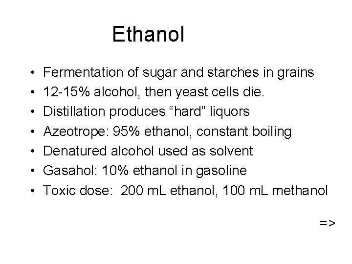 Ethanol • • Fermentation of sugar and starches in grains 12 -15% alcohol, then