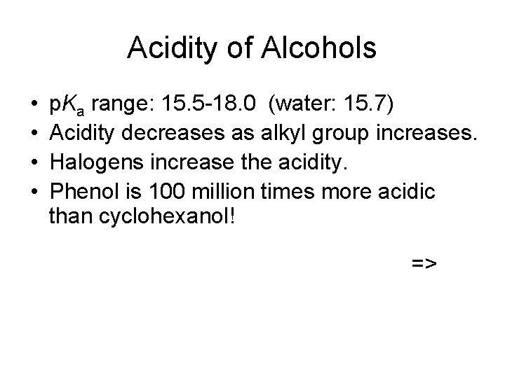Acidity of Alcohols • • p. Ka range: 15. 5 -18. 0 (water: 15.