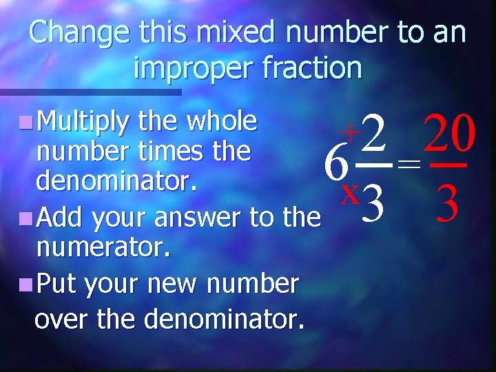 Change this mixed number to an improper fraction n Multiply the whole number times