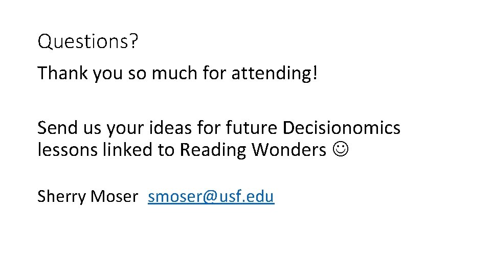 Questions? Thank you so much for attending! Send us your ideas for future Decisionomics