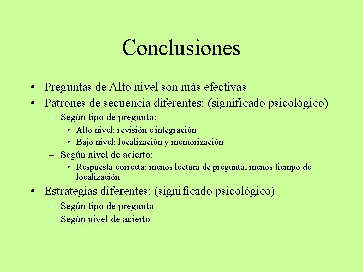 Conclusiones • Preguntas de Alto nivel son más efectivas • Patrones de secuencia diferentes: