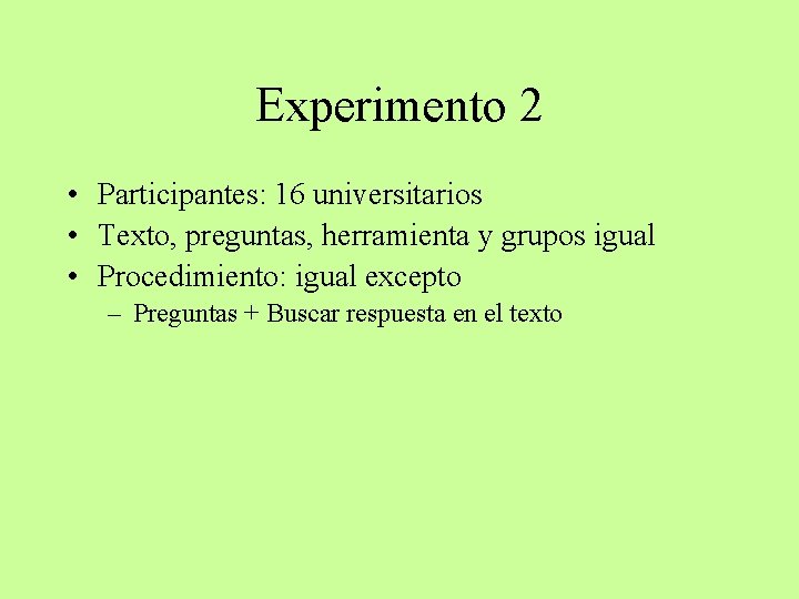 Experimento 2 • Participantes: 16 universitarios • Texto, preguntas, herramienta y grupos igual •