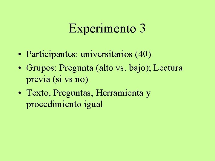 Experimento 3 • Participantes: universitarios (40) • Grupos: Pregunta (alto vs. bajo); Lectura previa