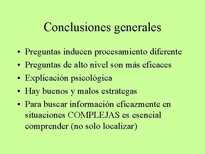 Conclusiones generales • • • Preguntas inducen procesamiento diferente Preguntas de alto nivel son