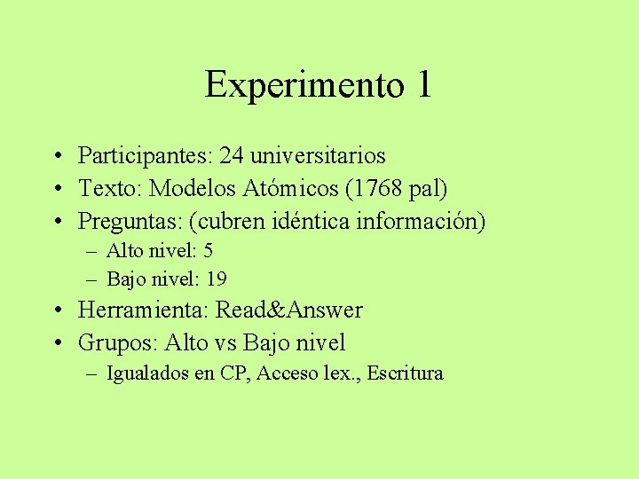 Experimento 1 • Participantes: 24 universitarios • Texto: Modelos Atómicos (1768 pal) • Preguntas: