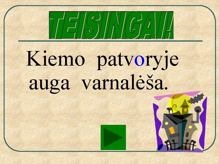 Kiemo patvoryje auga varnalėša. 