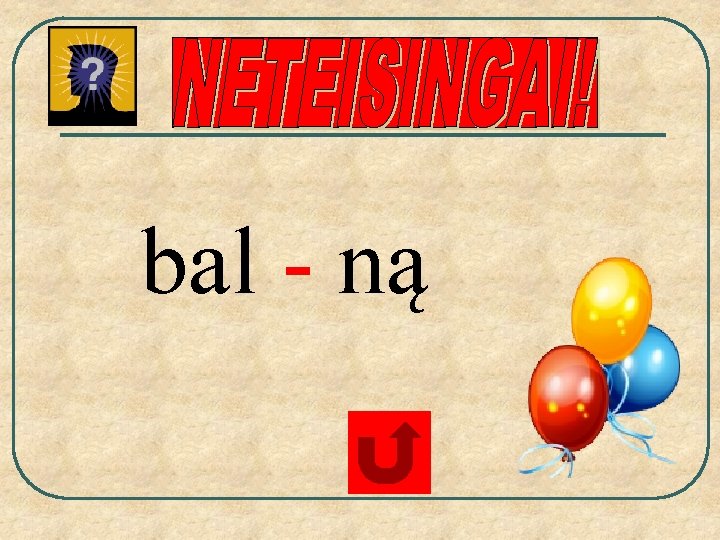 bal - ną 