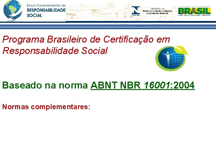 Programa Brasileiro de Certificação em Responsabilidade Social Baseado na norma ABNT NBR 16001: 2004