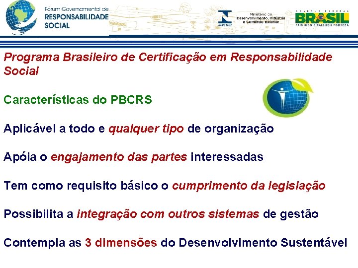 Programa Brasileiro de Certificação em Responsabilidade Social Características do PBCRS Aplicável a todo e