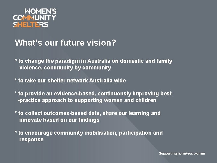 What’s our future vision? * to change the paradigm in Australia on domestic and