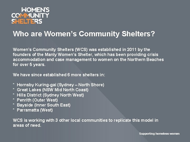 Who are Women’s Community Shelters? Women’s Community Shelters (WCS) was established in 2011 by