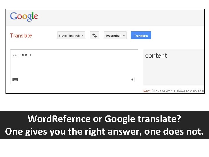 Word. Refernce or Google translate? One gives you the right answer, one does not.