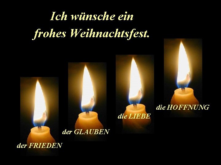 Ich wünsche ein frohes Weihnachtsfest. die HOFFNUNG die LIEBE der GLAUBEN der FRIEDEN 