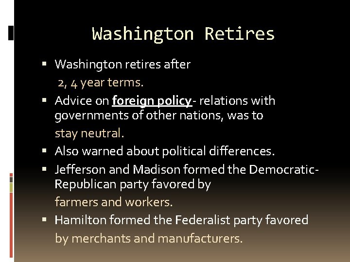 Washington Retires Washington retires after 2, 4 year terms. Advice on foreign policy- relations