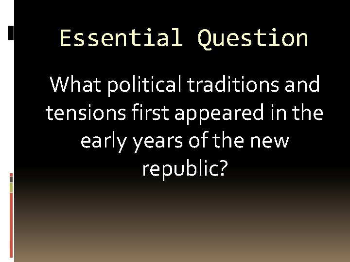 Essential Question What political traditions and tensions first appeared in the early years of