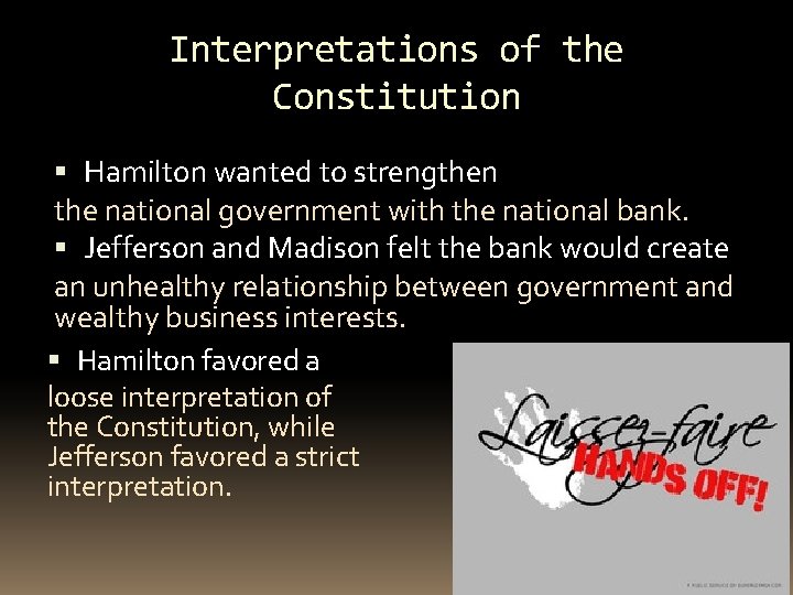 Interpretations of the Constitution Hamilton wanted to strengthen the national government with the national