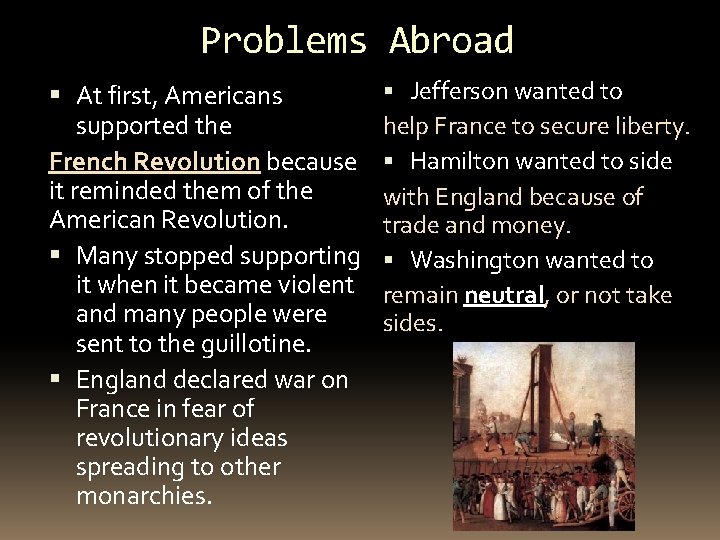 Problems Abroad At first, Americans supported the French Revolution because it reminded them of