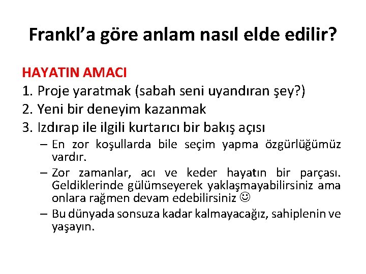 Frankl’a göre anlam nasıl elde edilir? HAYATIN AMACI 1. Proje yaratmak (sabah seni uyandıran