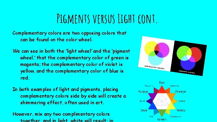 Pigments versus Light cont. Complementary colors are two opposing colors that can be found