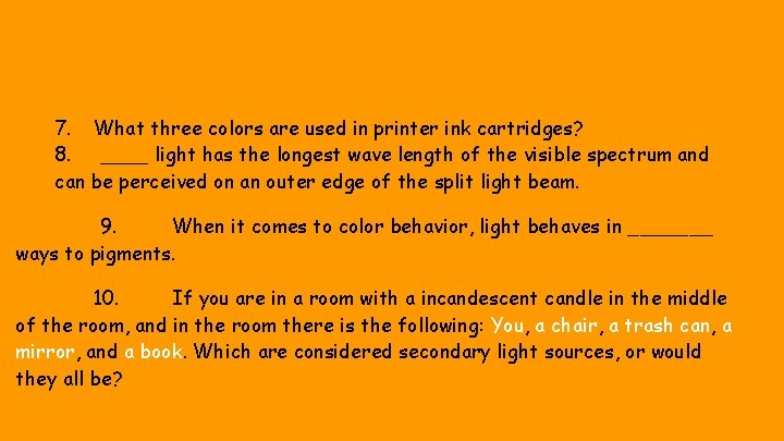 7. What three colors are used in printer ink cartridges? 8. ____ light has