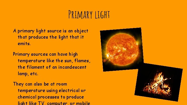 Primary light A primary light source is an object that produces the light that