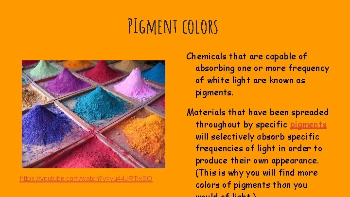 PIgment colors Chemicals that are capable of absorbing one or more frequency of white