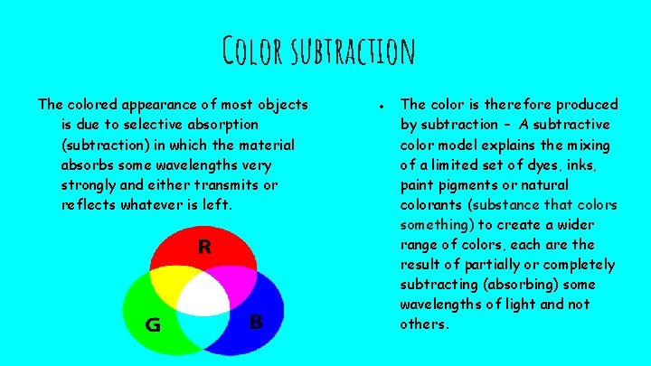 Color subtraction The colored appearance of most objects is due to selective absorption (subtraction)