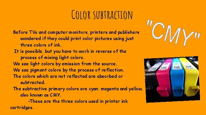 Color subtraction Before TVs and computer monitors, printers and publishers wondered if they could