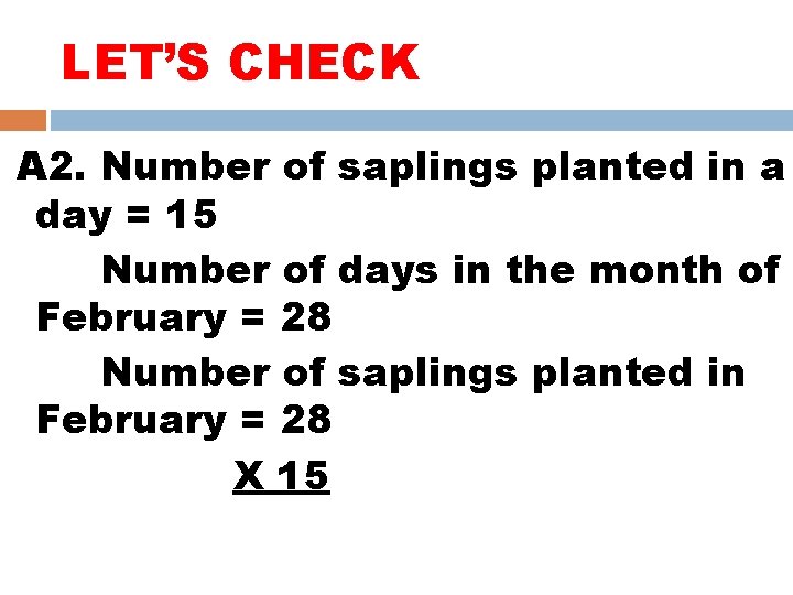 LET’S CHECK A 2. Number of saplings planted in a day = 15 Number