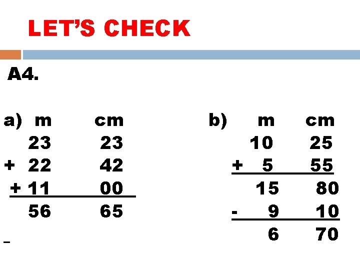 LET’S CHECK A 4. a) m 23 + 22 + 11 56 cm 23