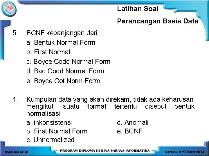 Latihan Soal Perancangan Basis Data 5. BCNF kepanjangan dari a. Bentuk Normal Form b.