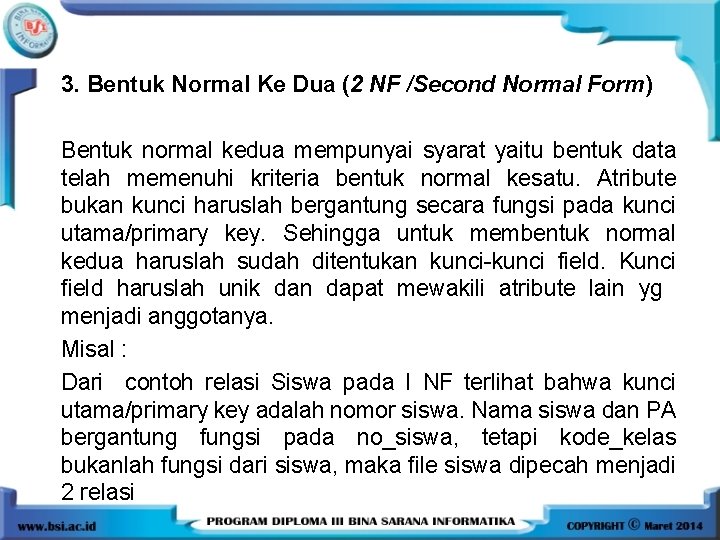 3. Bentuk Normal Ke Dua (2 NF /Second Normal Form) Bentuk normal kedua mempunyai