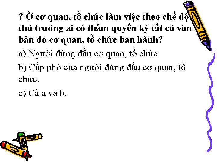 ? Ở cơ quan, tổ chức làm việc theo chế độ thủ trưởng ai