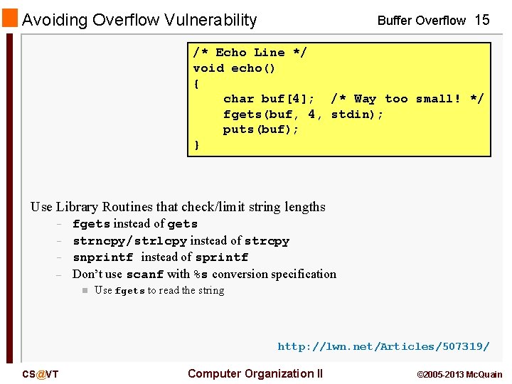 Avoiding Overflow Vulnerability Buffer Overflow 15 /* Echo Line */ void echo() { char