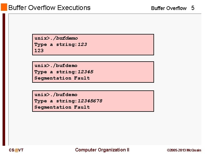 Buffer Overflow Executions Buffer Overflow 5 unix>. /bufdemo Type a string: 12345 Segmentation Fault