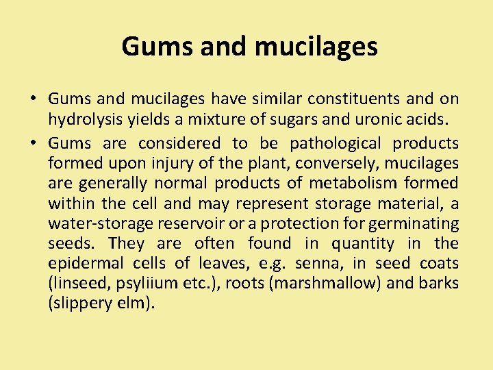  Gums and mucilages • Gums and mucilages have similar constituents and on hydrolysis