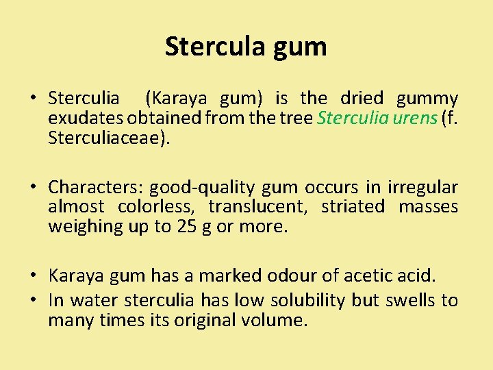 Stercula gum • Sterculia (Karaya gum) is the dried gummy exudates obtained from the