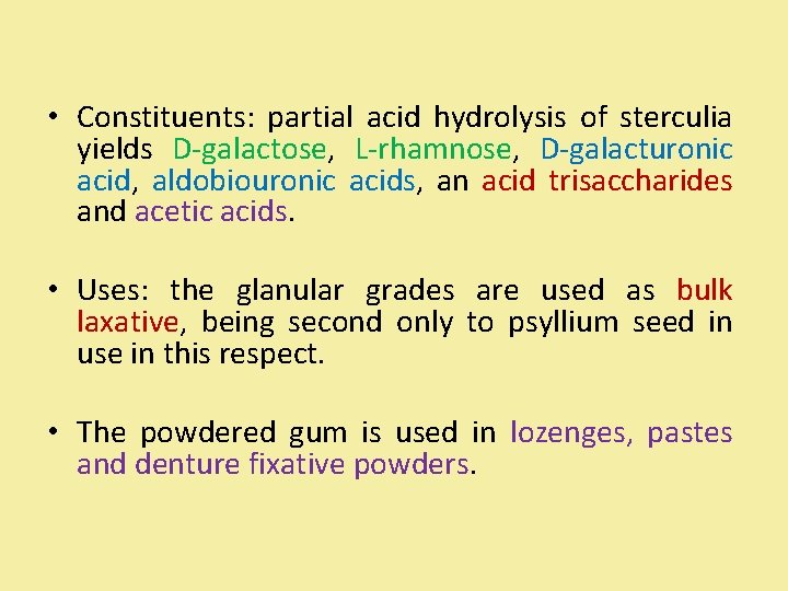  • Constituents: partial acid hydrolysis of sterculia yields D-galactose, L-rhamnose, D-galacturonic acid, aldobiouronic