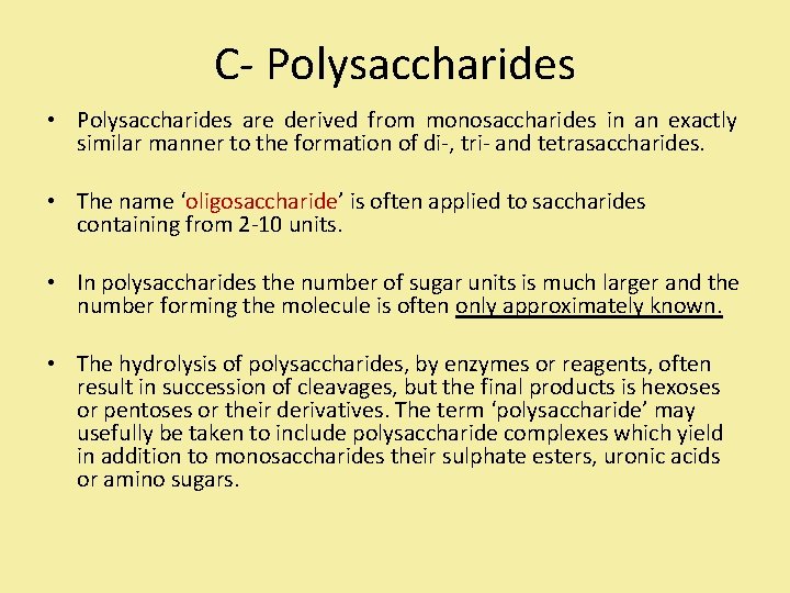 C- Polysaccharides • Polysaccharides are derived from monosaccharides in an exactly similar manner to