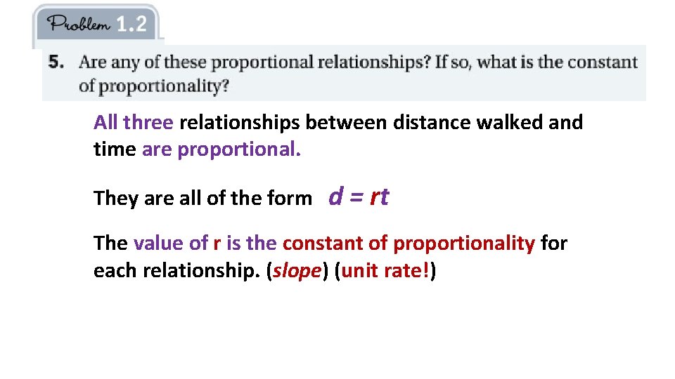All three relationships between distance walked and time are proportional. They are all of